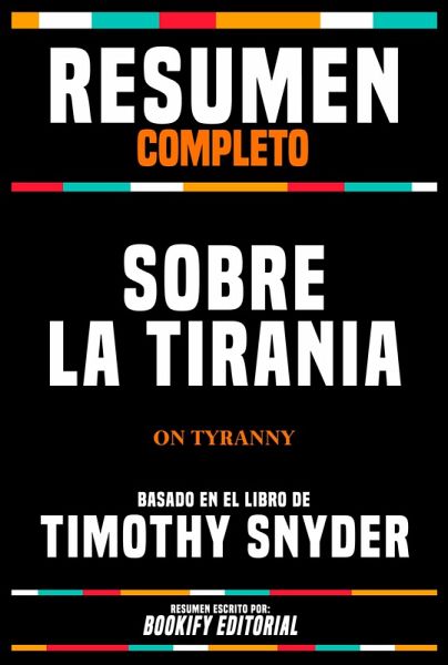 Resumen Completo - Sobre La Tirania (On Tyranny) - Basado En El Libro De Timothy Snyder (eBook, ePUB)