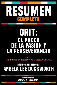 Resumen Completo - Grit - El Poder De La Pasion Y La Perseverancia (Grit - The Power Of Passion And Perseverance) - Basado En El Libro De Angela Lee Duckworth (eBook, ePUB) - Editorial, Bookify; Editorial, Bookify