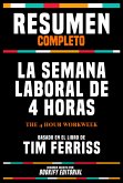 Resumen Completo - La Semana Laboral De 4 Horas (The 4 Hour Workweek) - Basado En El Libro De Tim Ferriss (eBook, ePUB) Resumen Completo - La Semana Laboral De 4 Horas (The 4 Hour Workweek) - Basado En El Libro De Tim Ferriss (eBook, ePUB)