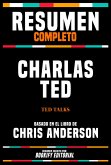 Resumen Completo - Charlas Ted (Ted Talks) - Basado En El Libro De Chris Anderson (eBook, ePUB)
