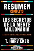Resumen Completo - Los Secretos De La Mente Millonaria (Secrets Of The Millionaire Mind) - Basado En El Libro De T. Harv Eker (eBook, ePUB)