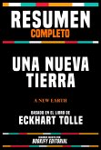 Resumen Completo - Una Nueva Tierra (A New Earth) - Basado En El Libro De Eckhart Tolle (eBook, ePUB)