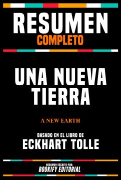 Resumen Completo - Una Nueva Tierra (A New Earth) - Basado En El Libro De Eckhart Tolle (eBook, ePUB) - Editorial, Bookify; Editorial, Bookify