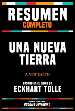 Resumen Completo - Una Nueva Tierra (A New Earth) - Basado En El Libro De Eckhart Tolle (eBook, ePUB) - Editorial, Bookify; Editorial, Bookify