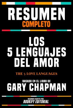 Resumen Completo - Los 5 Lenguajes Del Amor (The 5 Love Languages) - Basado En El Libro De Gary Chapman (eBook, ePUB) - Editorial, Bookify; Editorial, Bookify