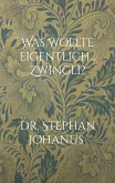 Was wollte eigentlich... Zwingli? (eBook, ePUB)
