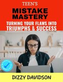 Teen's Mistake Mastery: Turning Your Flaws into Triumphs & Success (Self-Love, Self Discovery, & self Confidence, #6) (eBook, ePUB)