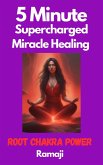 5 Minute Supercharged Miracle Healing Root Chakra Power (eBook, ePUB)