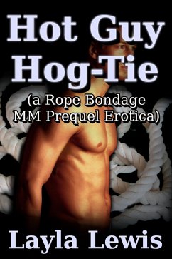 Hot Guy Hog-Tie (a Rope Bondage MM Prequel Erotica) (eBook, ePUB) - Lewis, Layla