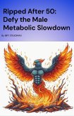 Ripped after 50: Defy the Male Metabolic Slowdown (eBook, ePUB) Ripped after 50: Defy the Male Metabolic Slowdown (eBook, ePUB)