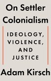 On Settler Colonialism: Ideology, Violence, and Justice (eBook, ePUB) On Settler Colonialism: Ideology, Violence, and Justice (eBook, ePUB)