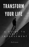 Transform Your Life A guide to Self-Improvement (eBook, ePUB)