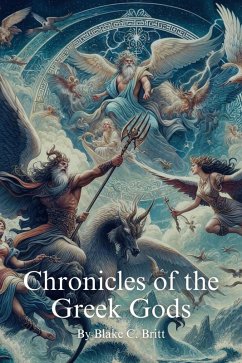 Chronicles of the Greek Gods (Greek Mythology, #1) (eBook, ePUB) - Britt, Blake C