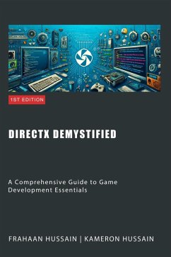 DirectX Demystified: A Comprehensive Guide to Game Development Essentials (eBook, ePUB) - Hussain, Kameron; Hussain, Frahaan
