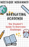 Navigating Academia: The Student's Guide To Overcome Challenges (eBook, ePUB)