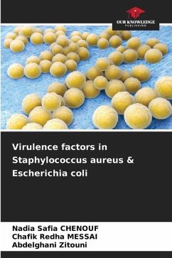 Virulence factors in Staphylococcus aureus & Escherichia coli - Chenouf, Nadia Safia;Messai, Chafik Redha;Zitouni, Abdelghani