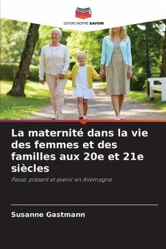 La maternité dans la vie des femmes et des familles aux 20e et 21e siècles - Gastmann, Susanne
