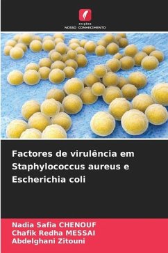 Factores de virulência em Staphylococcus aureus e Escherichia coli - Chenouf, Nadia Safia;Messai, Chafik Redha;Zitouni, Abdelghani
