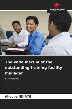 The vade mecum of the outstanding training facility manager - Ndiaye, Alioune