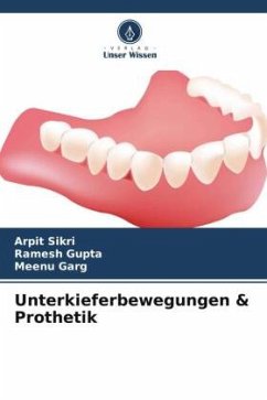 Unterkieferbewegungen & Prothetik - Sikri, Arpit;Gupta, Ramesh;Garg, Meenu