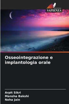 Osseointegrazione e implantologia orale - Sikri, Arpit;Bakshi, Mansha;Jain, Neha