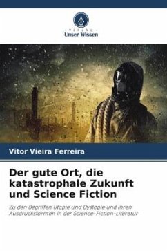 Der gute Ort, die katastrophale Zukunft und Science Fiction - Vieira Ferreira, Vitor