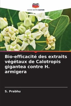 Bio-efficacité des extraits végétaux de Calotropis gigantea contre H. armigera - Prabhu, S.