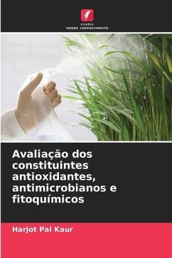 Avaliação dos constituintes antioxidantes, antimicrobianos e fitoquímicos - Kaur, Harjot Pal