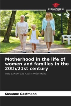 Motherhood in the life of women and families in the 20th/21st century - Gastmann, Susanne