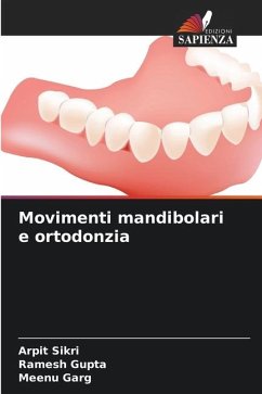 Movimenti mandibolari e ortodonzia - Sikri, Arpit;Gupta, Ramesh;Garg, Meenu