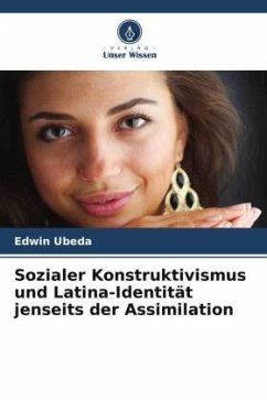 Sozialer Konstruktivismus und Latina-Identität jenseits der Assimilation - Ubeda, Edwin