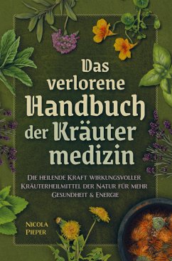 Das verlorene Handbuch der Kräutermedizin - Pieper, Nicola