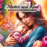 Malbuch Mutter und Kind - Wunderschöne Erlebnisse mit Tochter, Sohn, Baby - Geschenk für Mama