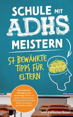 Schule mit ADHS meistern - 57 bewährte Tipps für Eltern - Bauer, Julia Katharina