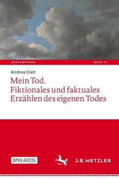 Mein Tod. Fiktionales und faktuales Erzählen des eigenen Todes - Klatt, Andrea