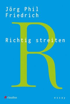 Richtig streiten - Friedrich, Jörg Phil