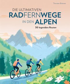 Die ultimativen Radfernwege in den Alpen - Brönner, Thorsten