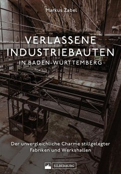 Verlassene Industriebauten in Baden-Württemberg - Zabel, Markus