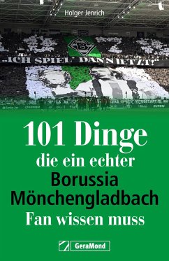 101 Dinge, die ein echter Borussia-Mönchengladbach-Fan wissen muss - Jenrich, Holger