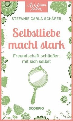 Achtsam leben: Selbstliebe macht stark - Schäfer, Stefanie Carla