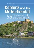 Koblenz und das Mittelrheintal. 55 Meilensteine der Geschichte