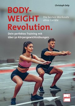 Bodyweight-Revolution: Die besten Workouts ohne Geräte - Delp, Christoph