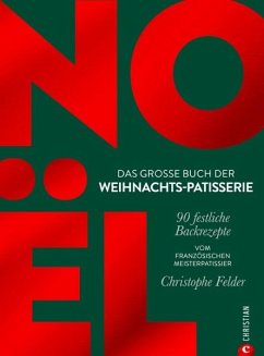 Noël: Das große Buch der Weihnachts-Patisserie - Felder, Christophe