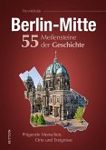 Berlin-Mitte. 55 Meilensteine der Geschichte