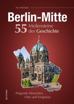 Berlin-Mitte. 55 Meilensteine der Geschichte - Michalak, Tim