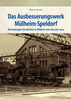 Das Ausbesserungswerk Mülheim-Speldorf - Menke, Martin