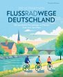 Die ultimativen Flussradwege in... - Bild 1