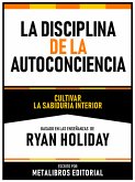 La Disciplina De La Autoconciencia - Basado En Las Enseñanzas De Ryan Holiday (eBook, ePUB)