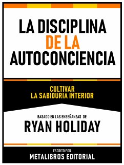 La Disciplina De La Autoconciencia - Basado En Las Enseñanzas De Ryan Holiday (eBook, ePUB) - Metalibros Editorial