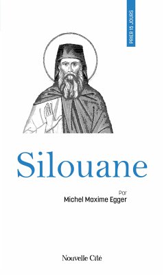 Prier 15 jours avec Silouane (eBook, ePUB) - Egger, Michel Maxime